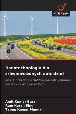 Nanotechnologia dla zrównoważonych autostrad - Amit Kumar Bera,Ram Karan Singh,Tapan Kumar Mandal - cover