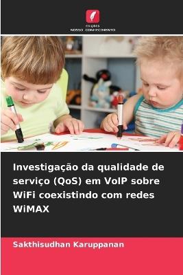 Investigação da qualidade de serviço (QoS) em VoIP sobre WiFi coexistindo com redes WiMAX - Sakthisudhan Karuppanan - cover