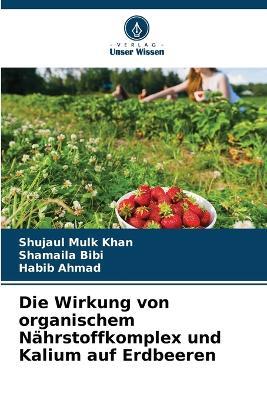 Die Wirkung von organischem Nährstoffkomplex und Kalium auf Erdbeeren - Shujaul Mulk Khan,Shamaila Bibi,Habib Ahmad - cover