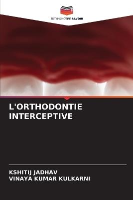 L'Orthodontie Interceptive - Kshitij Jadhav,Vinaya Kumar Kulkarni - cover