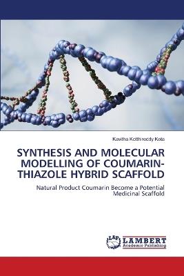 Synthesis and Molecular Modelling of Coumarin-Thiazole Hybrid Scaffold - Kavitha Kotthireddy Kota - cover