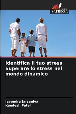 Identifica il tuo stress Superare lo stress nel mondo dinamico - Jayendra Jarsaniya,Kamlesh Patel - cover