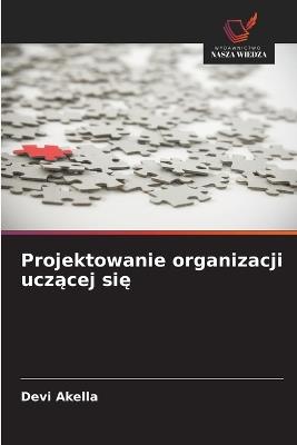 Projektowanie organizacji uczącej się - Devi Akella - cover