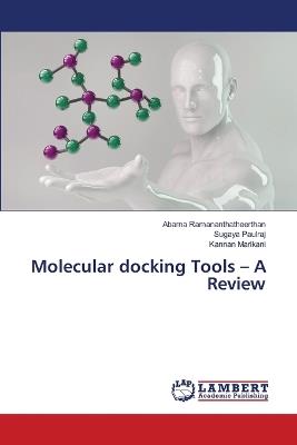 Molecular docking Tools - A Review - Abarna Ramananthatheerthan,Sugaya Paulraj,Kannan Marikani - cover