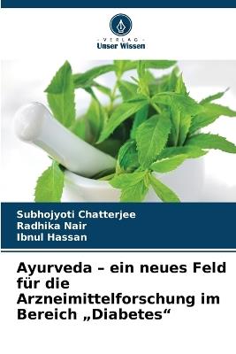 Ayurveda - ein neues Feld für die Arzneimittelforschung im Bereich "Diabetes" - Subhojyoti Chatterjee,Radhika Nair,Ibnul Hassan - cover
