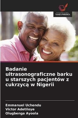 Badanie ultrasonograficzne barku u starszych pacjentów z cukrzycą w Nigerii - Emmanuel Uchendu,Victor Adetiloye,Olugbenga Ayoola - cover