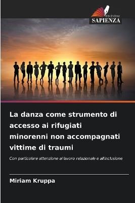 La danza come strumento di accesso ai rifugiati minorenni non accompagnati vittime di traumi - Miriam Kruppa - cover