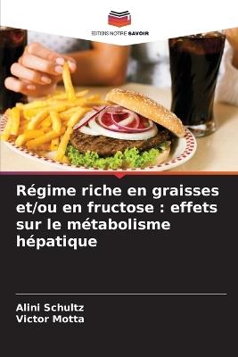 Régime riche en graisses et/ou en fructose: effets sur le métabolisme hépatique - Alini Schultz,Victor Motta - cover