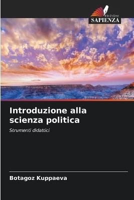 Introduzione alla scienza politica - Botagoz Kuppaeva - cover