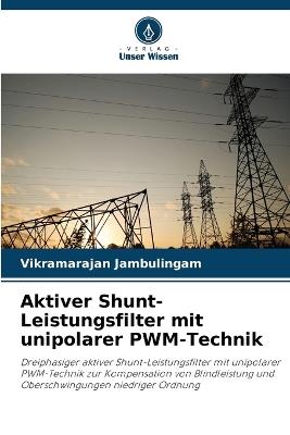 Aktiver Shunt-Leistungsfilter mit unipolarer PWM-Technik - Vikramarajan Jambulingam - cover