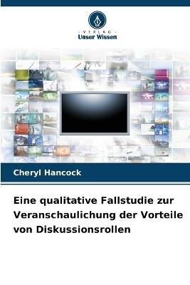 Eine qualitative Fallstudie zur Veranschaulichung der Vorteile von Diskussionsrollen - Cheryl Hancock - cover