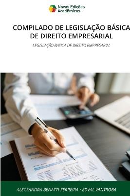 Compilado de Legislação Básica de Direito Empresarial - Alecsandra Benatti-Ferreira,Edval Vantroba - cover