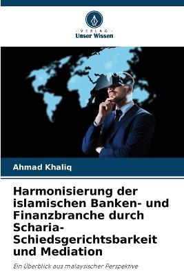 Harmonisierung der islamischen Banken- und Finanzbranche durch Scharia-Schiedsgerichtsbarkeit und Mediation - Ahmad Khaliq - cover