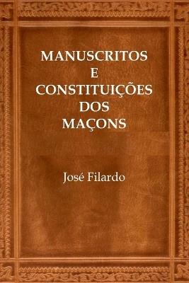 Manuscritos E Constitui??es Dos Ma?ons - Filardo Jos? - cover