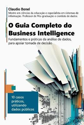 O Guia Completo Do Business Intelligence - Bonel Claudio - cover