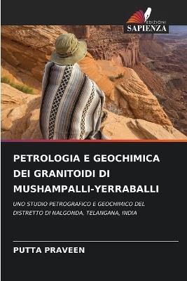 Petrologia E Geochimica Dei Granitoidi Di Mushampalli-Yerraballi - Putta Praveen - cover