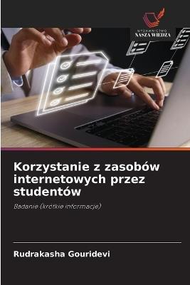 Korzystanie z zasobów internetowych przez studentów - Rudrakasha Gouridevi - cover