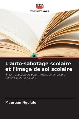 L'auto-sabotage scolaire et l'image de soi scolaire - Maureen Ngulale - cover