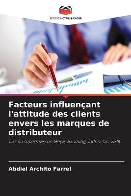 Facteurs influençant l'attitude des clients envers les marques de distributeur - Abdiel Archito Farrel - cover