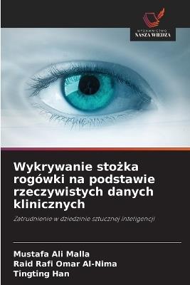 Wykrywanie stożka rogówki na podstawie rzeczywistych danych klinicznych - Mustafa Ali Malla,Raid Rafi Omar Al-Nima,Tingting Han - cover