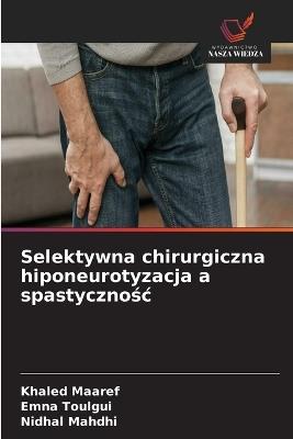 Selektywna chirurgiczna hiponeurotyzacja a spastycznośc - Khaled Maaref,Emna Toulgui,Nidhal Mahdhi - cover