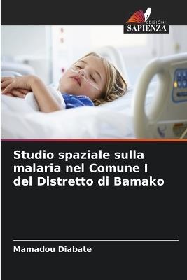 Studio spaziale sulla malaria nel Comune I del Distretto di Bamako - Mamadou Diabate - cover