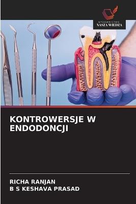 Kontrowersje W Endodoncji - Richa Ranjan,B S Keshava Prasad - cover