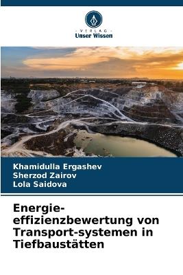 Energie-effizienzbewertung von Transport-systemen in Tiefbaustätten - Khamidulla Ergashev,Sherzod Zairov,Lola Saidova - cover