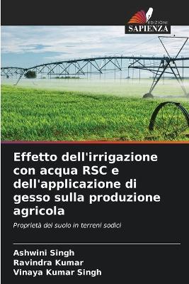 Effetto dell'irrigazione con acqua RSC e dell'applicazione di gesso sulla produzione agricola - Ashwini Singh,Ravindra Kumar,Vinaya Kumar Singh - cover