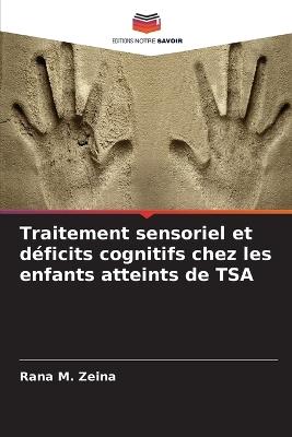 Traitement sensoriel et déficits cognitifs chez les enfants atteints de TSA - Rana M Zeina - cover