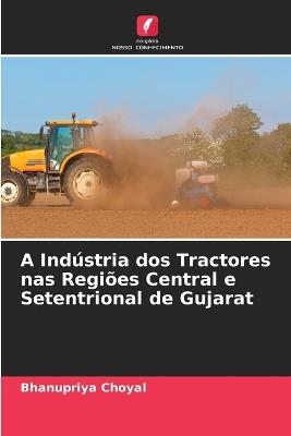 A Indústria dos Tractores nas Regiões Central e Setentrional de Gujarat - Bhanupriya Choyal - cover