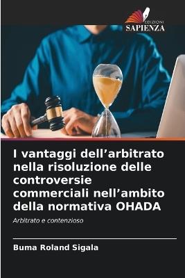 I vantaggi dell'arbitrato nella risoluzione delle controversie commerciali nell'ambito della normativa OHADA - Buma Roland Sigala - cover
