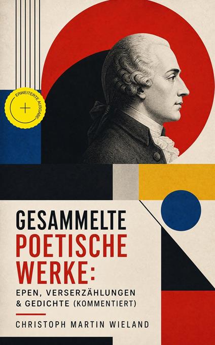 Gesammelte poetische Werke: Epen, Verserzählungen & Gedichte (Kommentiert)