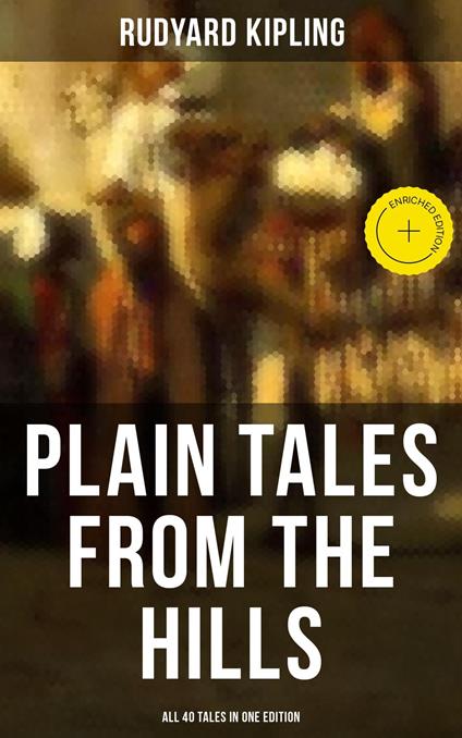 Plain Tales from the Hills - All 40 Tales in One Edition