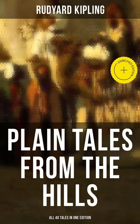 Plain Tales from the Hills - All 40 Tales in One Edition
