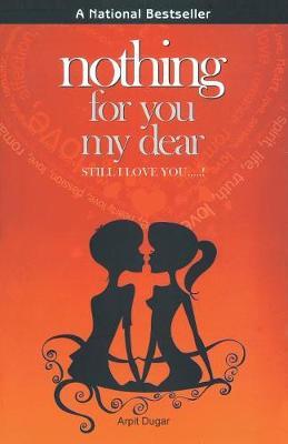 Nothing for You My Dear: Still I Love You...! - Arpit Dugar - cover