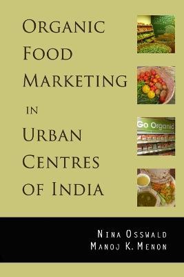 Organic Food Marketing in Urban Centres of India - Nina Osswald,Manoj K Menon - cover