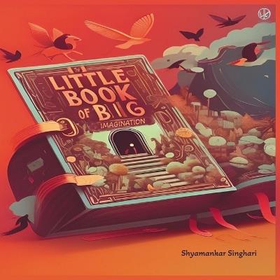 The Little Book of Big Imagination - Shyamankar Singhari - cover