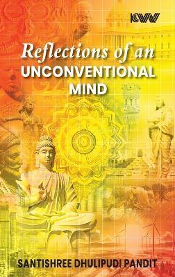 Reflections of an Unconventional Mind. - Santishree Dhulipudi Pandit - cover