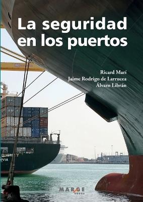 La seguridad en los puertos - Ricard Marí Sagarra,Jaime Rodrigo de Larrucea,Álvaro Librán Landáburu - cover