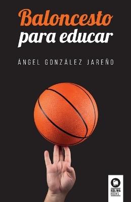 Baloncesto para educar - Ángel González Jareño - cover