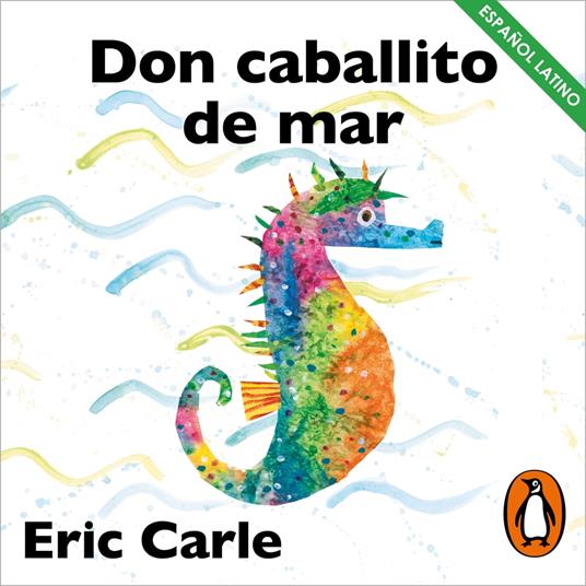 Don Caballito de Mar (latino) (Colección Eric Carle)