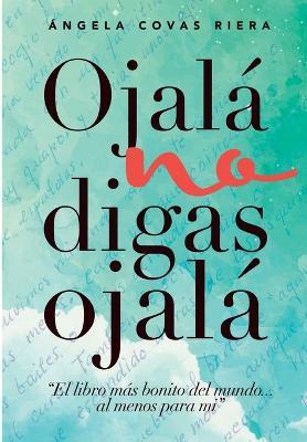 Ojala no digas Ojala - Angela Maria Covas Riera - cover
