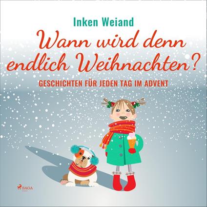Wann wird denn endlich Weihnachten? - Geschichten für jeden Tag im Advent (Ungekürzt)