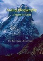 Analog Photography: A Beginner's Guide - Bo Belvedere Christensen - cover