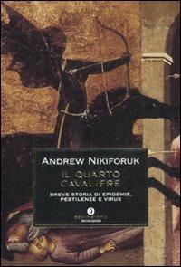 Il quarto cavaliere. Breve storia di epidemie, pestilenze e virus - Andrew Nikiforuk - copertina