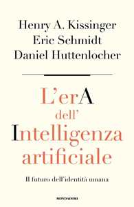 Libro L'era dell'intelligenza artificiale. Il futuro dell'identità umana Henry Kissinger Daniel Huttenlocher Eric Schmidt