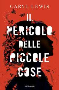 Libro Il pericolo delle piccole cose Caryl Lewis