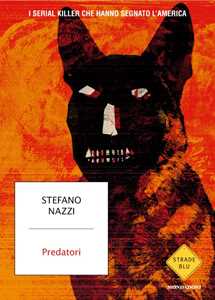 Libro Predatori. I serial killer che hanno segnato l'America Stefano Nazzi