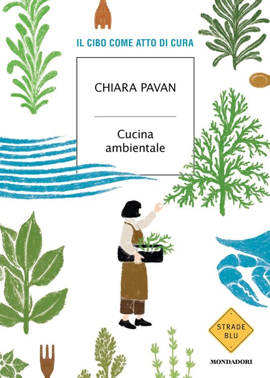Cucina ambientale. Il cibo come atto di cura - Chiara Pavan - copertina